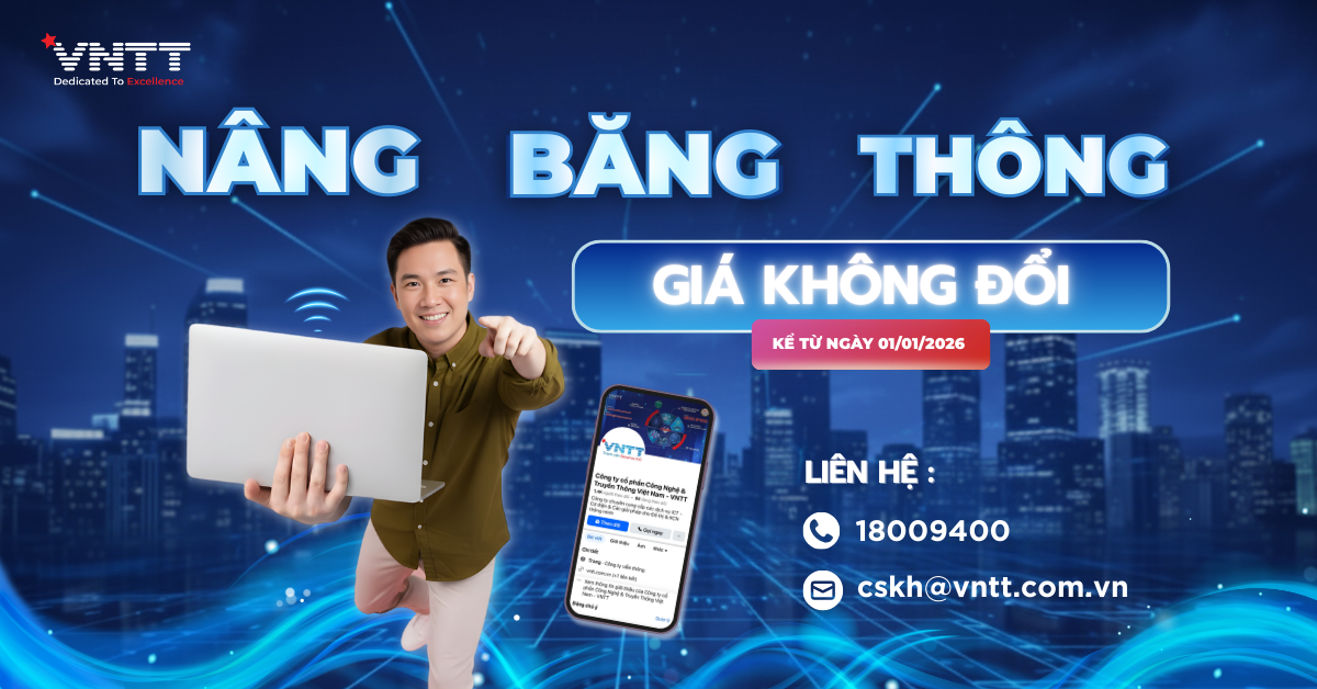 VNTT TRIỂN KHAI CHÍNH SÁCH NÂNG BĂNG THÔNG INTERNET, GIỮ NGUYÊN GIÁ CƯỚC TỪ 01/01/2026