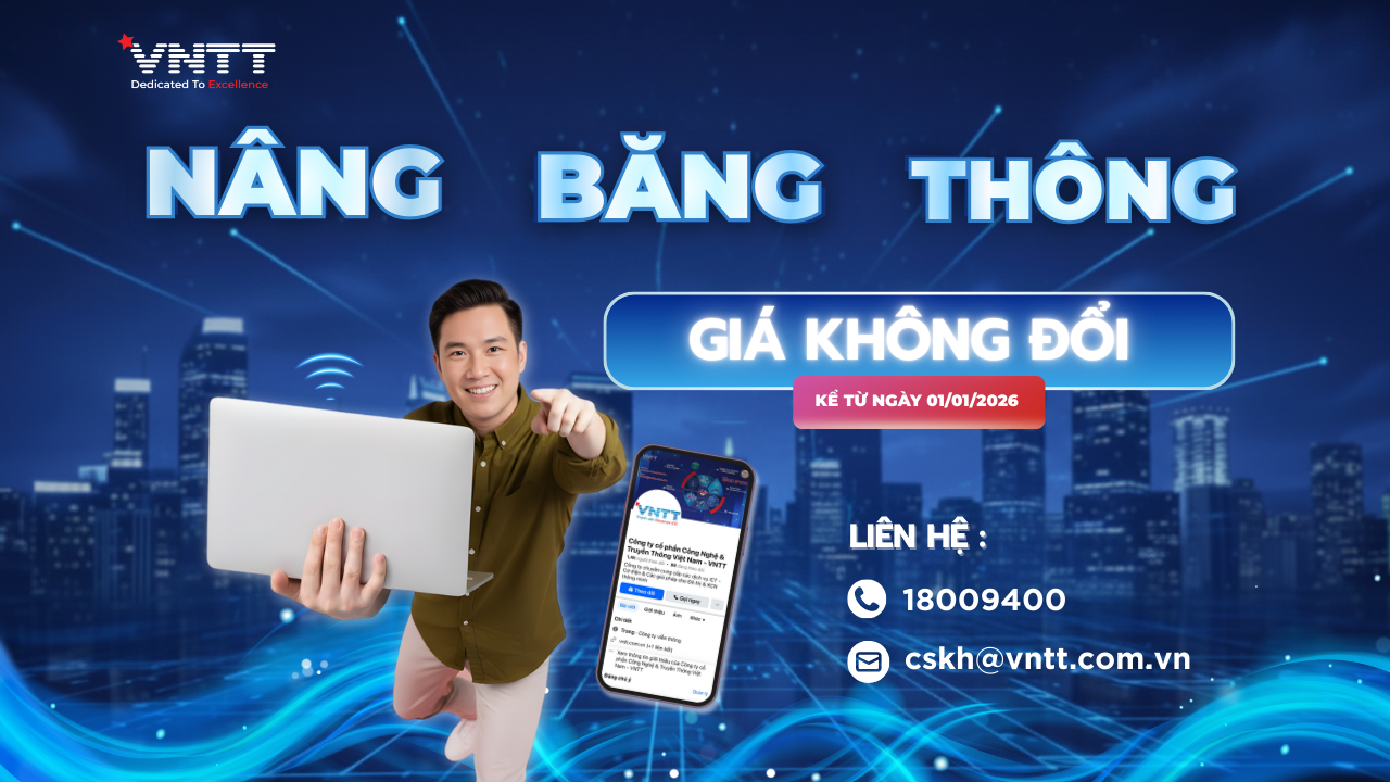 VNTT TRIỂN KHAI CHÍNH SÁCH NÂNG BĂNG THÔNG INTERNET, GIỮ NGUYÊN GIÁ CƯỚC TỪ 01/01/2026