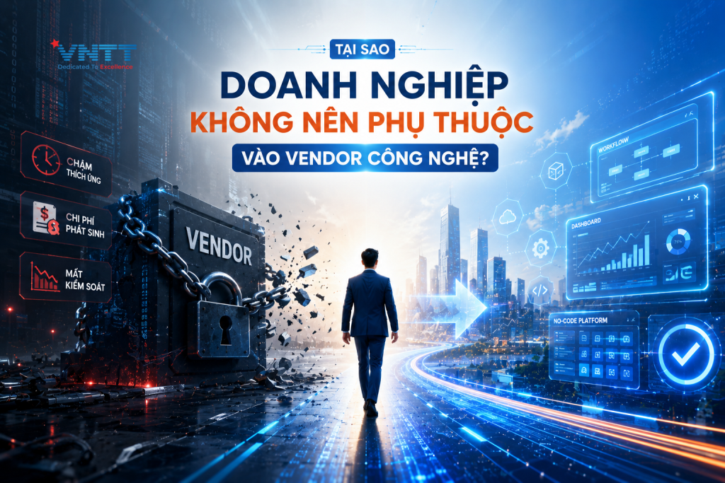 TẠI SAO DOANH NGHIỆP KHÔNG NÊN PHỤ THUỘC VÀO VENDOR CÔNG NGHỆ?